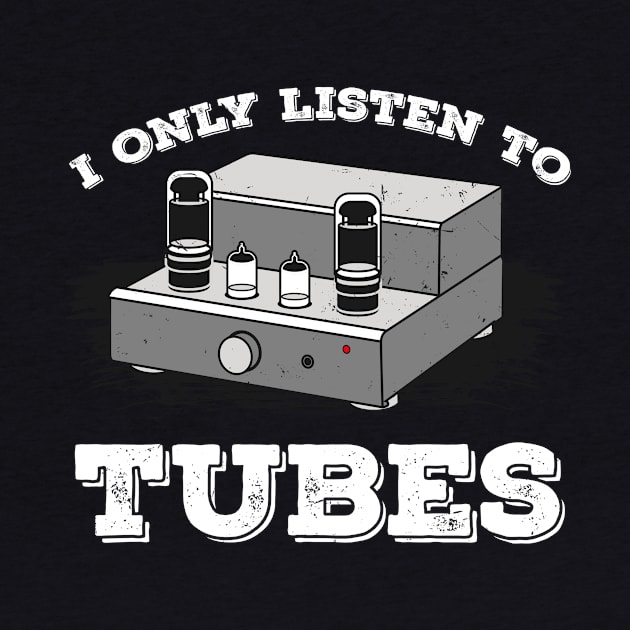 I Only listen to Tubes Vacuum Audio Music Sound Amp by FunnyphskStore